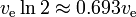 v_text{e} ≥2 ≥approx 0.693 v_text{e}