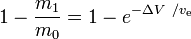 1-frac {m_1} (英語) {m_0}=1-e^{-θDelta V} / v_text{e}}