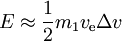 E\approx \frac{1}{2}m_1 v_text{e} \Delta v