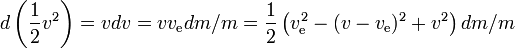 d\left(\frac{1}{2}v^2\right)=vdv=vv_\text{e}dm/m=\frac{1}{2}\left(v_\text{e}^2-(v-v_\text{e})^2+v^2\rechts)dm/m