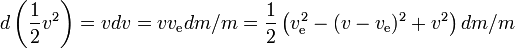 d\left(\frac{1}{2}v^2\right)=vdv=vv_\text{e}dm/m=\frac{1}{2}\left(v_\text{e}^2-(v-v_text{e})^2+v^2}dm/m