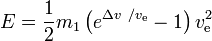 E = ^frac{1}{2}m_1}left(e^{Delta v\ / v_text{e}}-1\right)v_text{e}^2