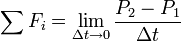 \sum F_i  = \lim_{\Delta t \to 0} \frac{P_2-P_1}{\Delta t}